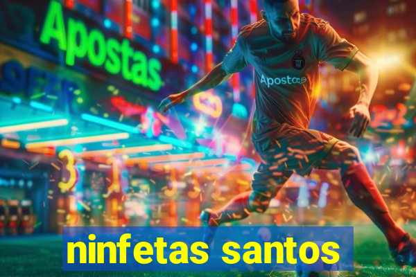 ninfetas santos